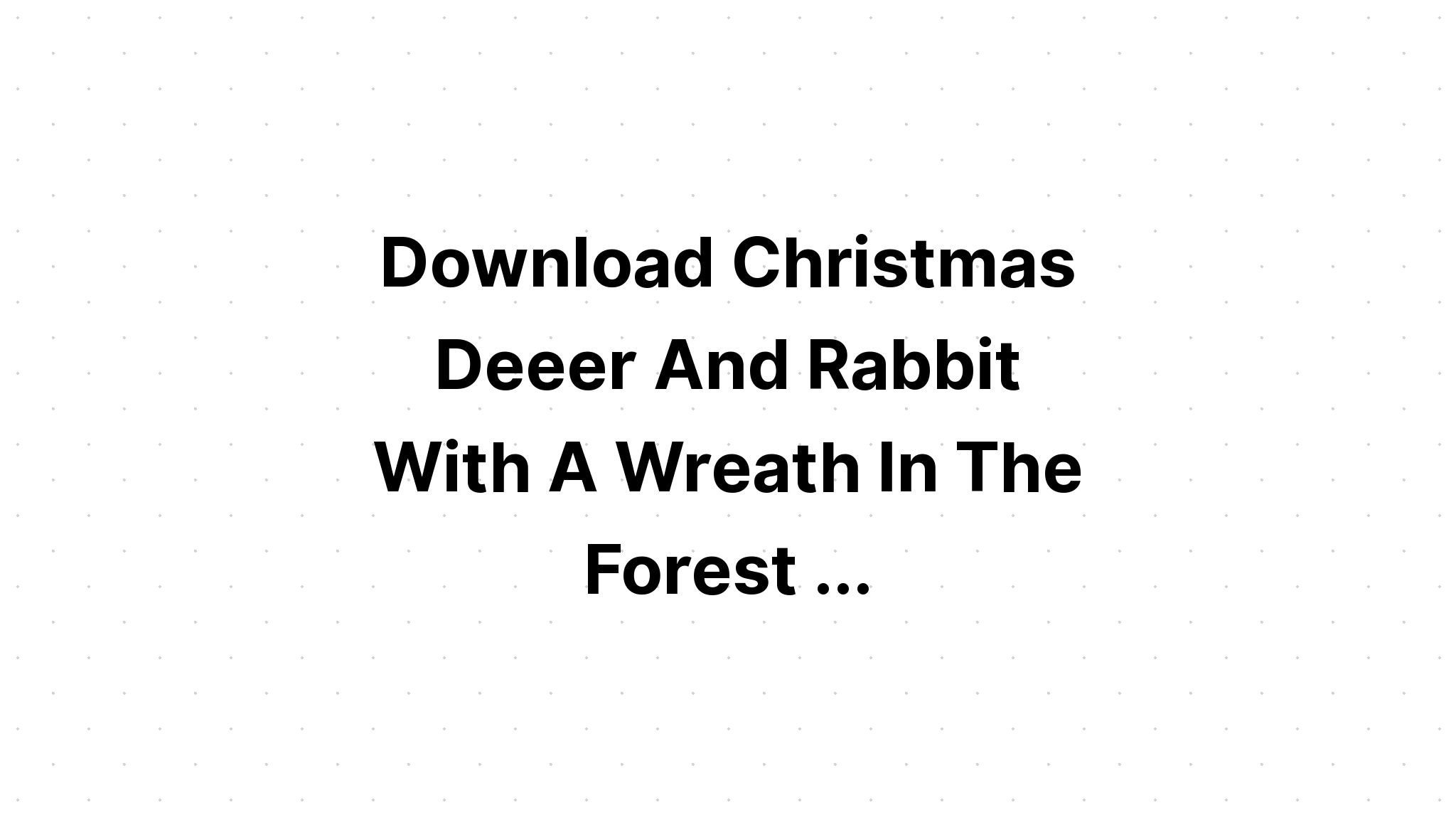 Download Christmas Design With Deer And Bunny SVG File